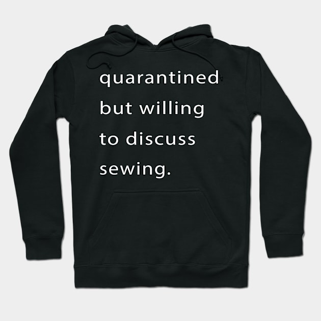 Quarantined But Willing To Discuss Sewing Hoodie by familycuteycom